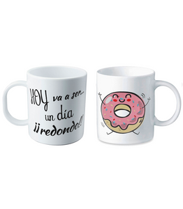 TAZA CON FRASE "hoy va a ser un dia redondo"